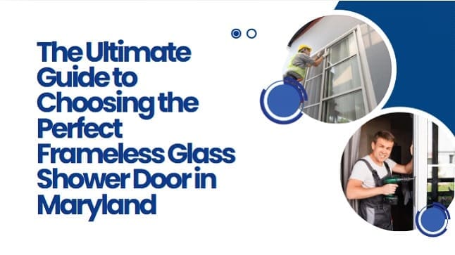 The Ultimate Guide to Choosing the Perfect Frameless Glass Shower Door in Maryland
